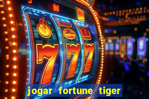 jogar fortune tiger de graca